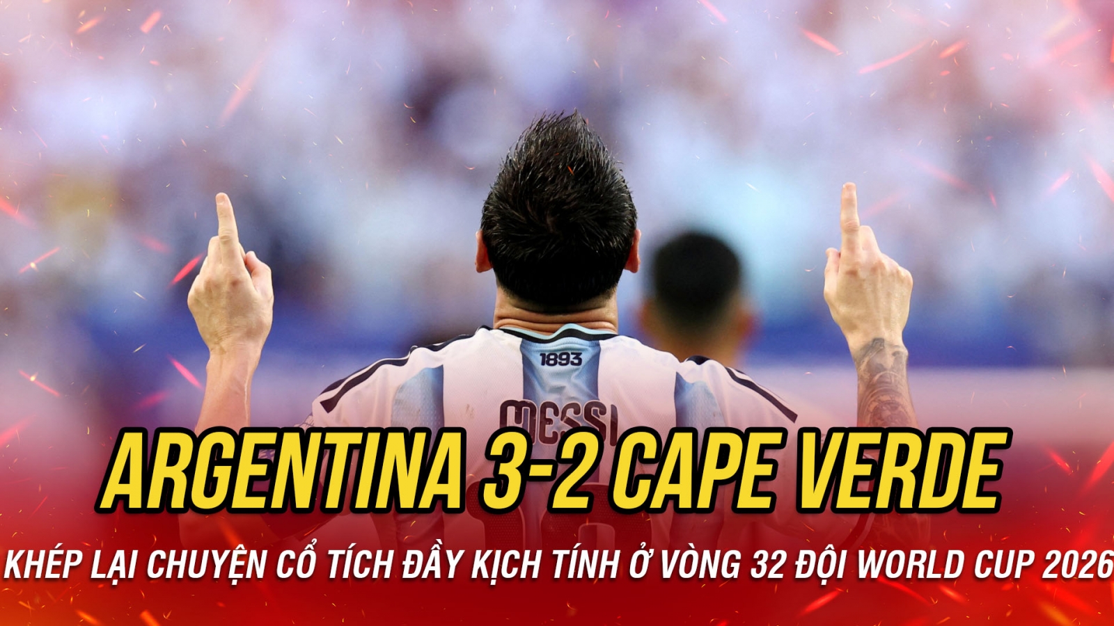 Kết quả World Cup 2026 hôm nay 4-7: Messi giúp Argentina "giải mã" Cape Verde